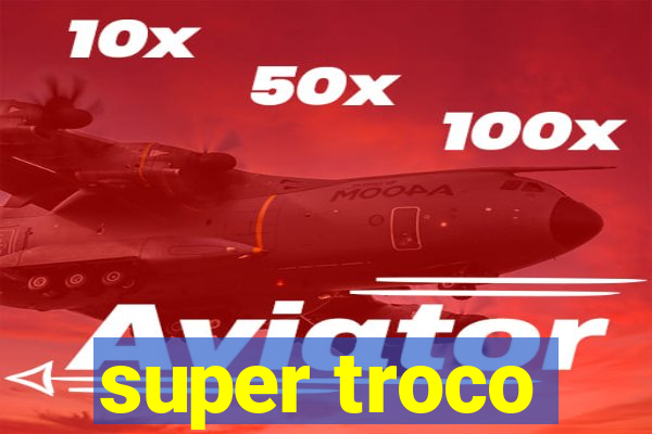 super troco