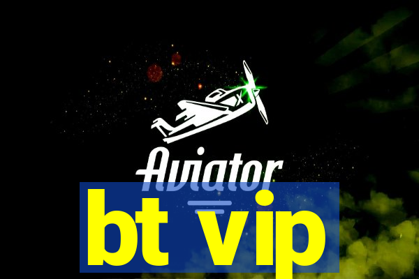 bt vip