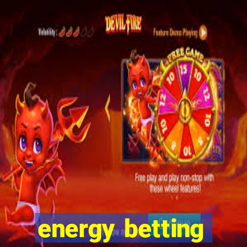 energy betting