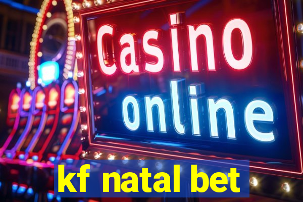 kf natal bet