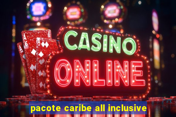 pacote caribe all inclusive