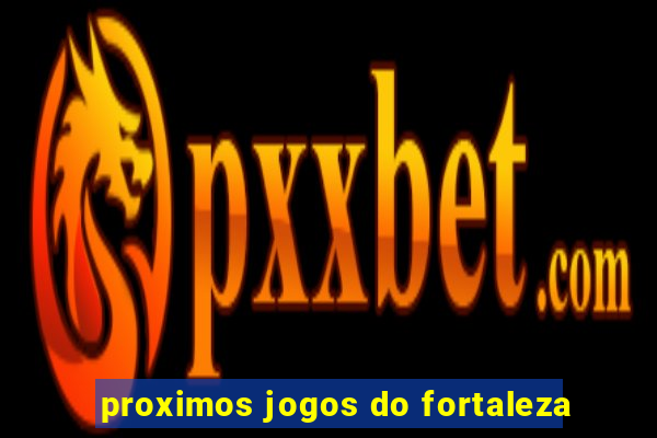 proximos jogos do fortaleza