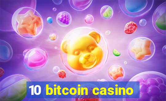 10 bitcoin casino