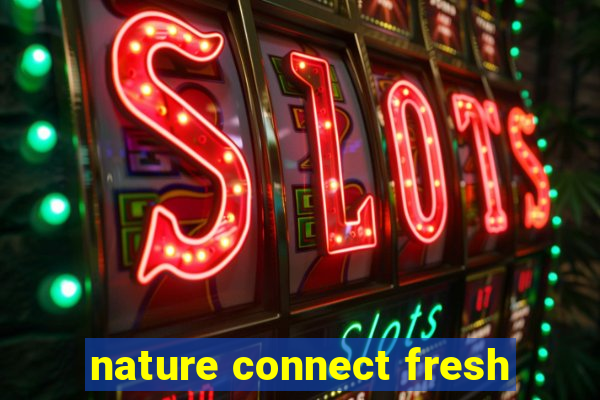 nature connect fresh