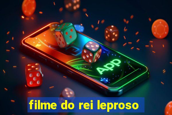 filme do rei leproso