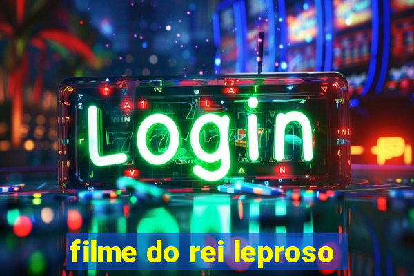 filme do rei leproso