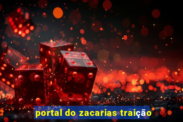 portal do zacarias traição