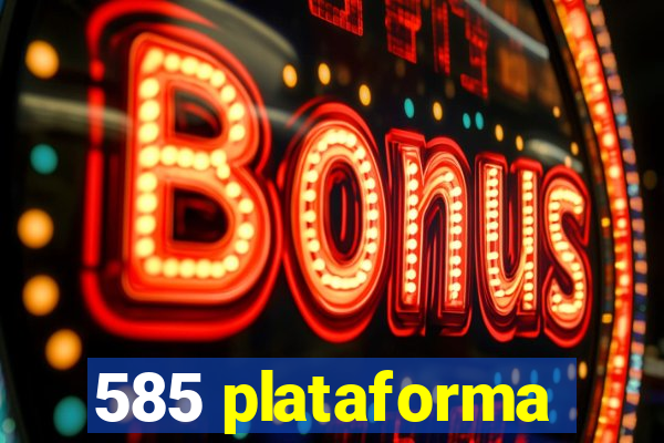 585 plataforma