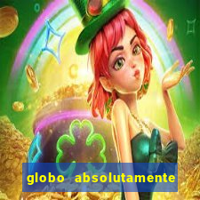 globo absolutamente tudo com