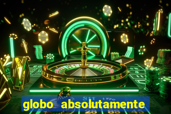 globo absolutamente tudo com