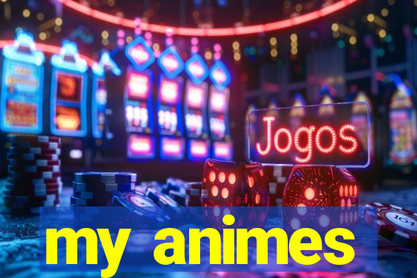 my animes