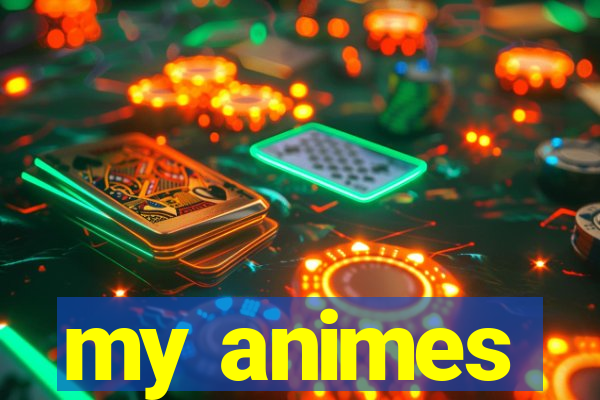 my animes