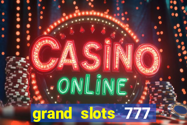 grand slots 777 paga mesmo