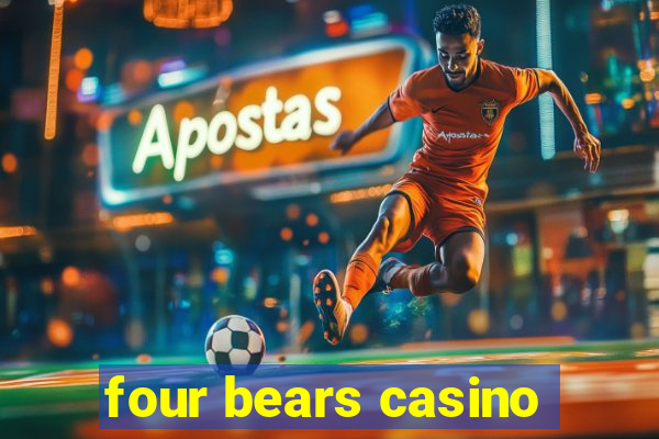 four bears casino