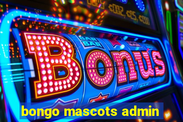 bongo mascots admin