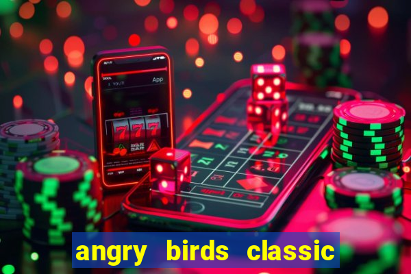 angry birds classic 1.0 apk