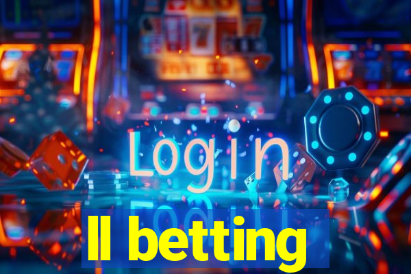 ll betting