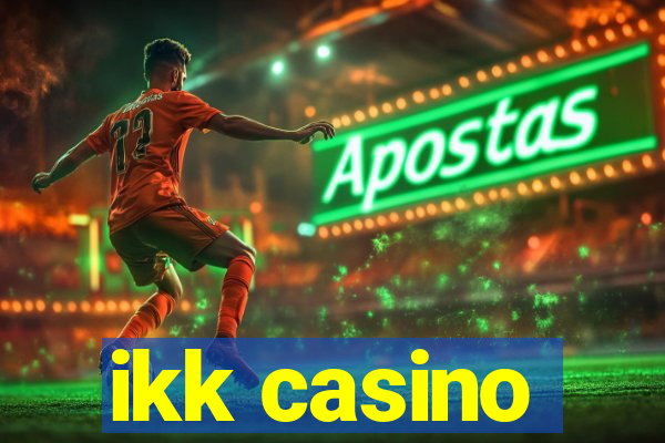 ikk casino