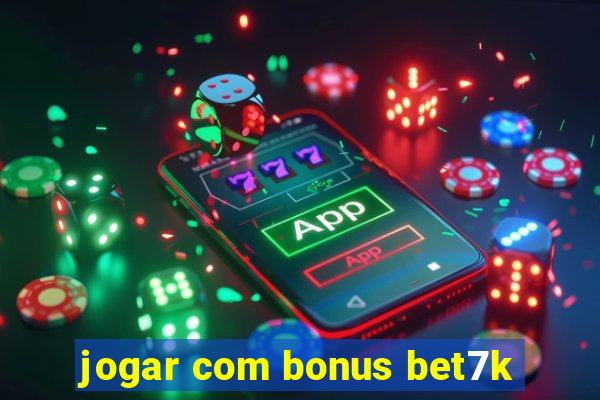 jogar com bonus bet7k