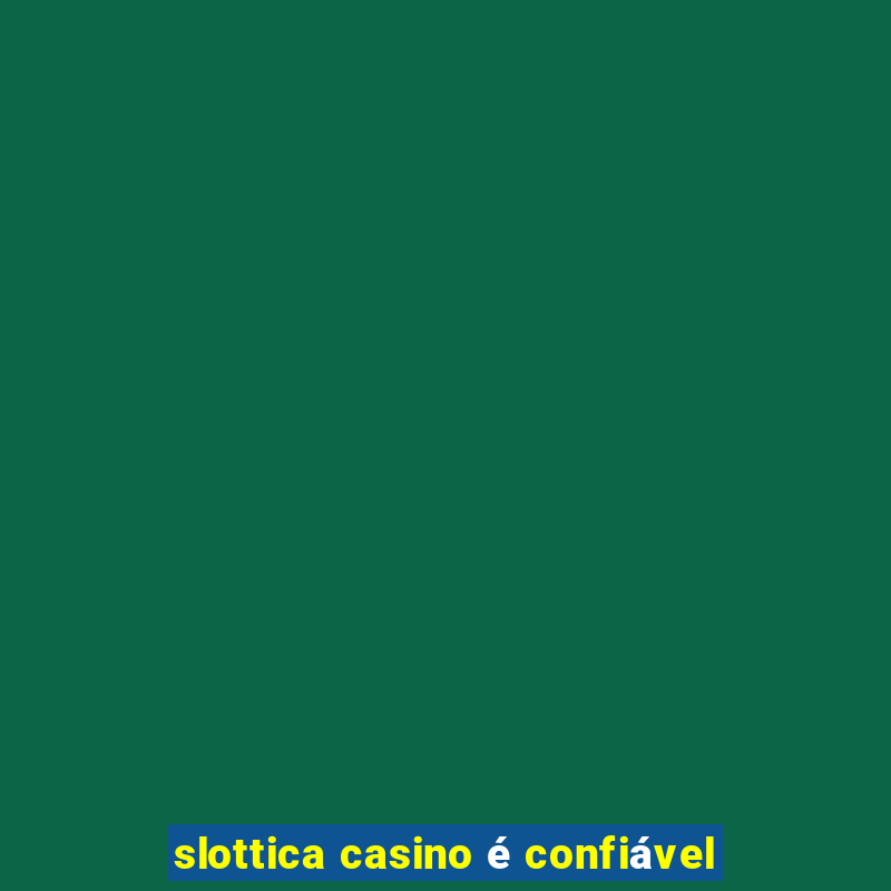 slottica casino é confiável