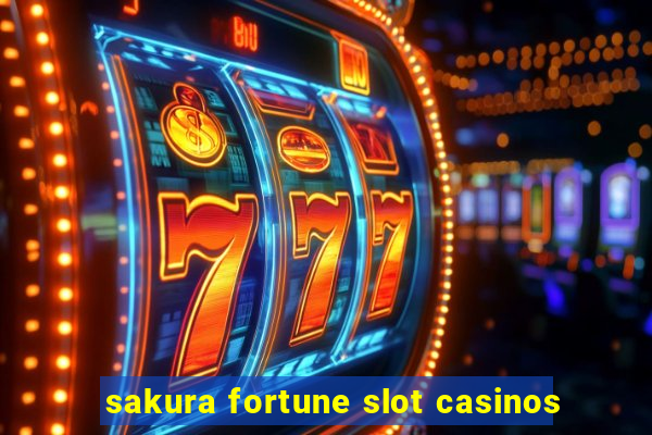 sakura fortune slot casinos