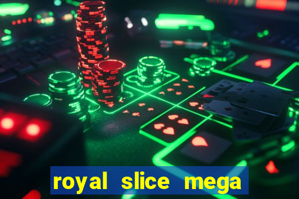 royal slice mega world wide