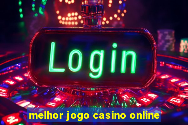 melhor jogo casino online