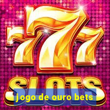 jogo de ouro bets