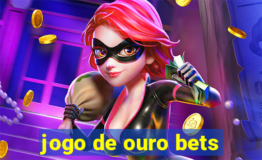 jogo de ouro bets