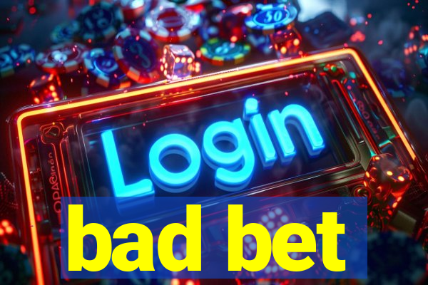 bad bet