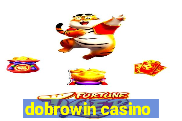 dobrowin casino