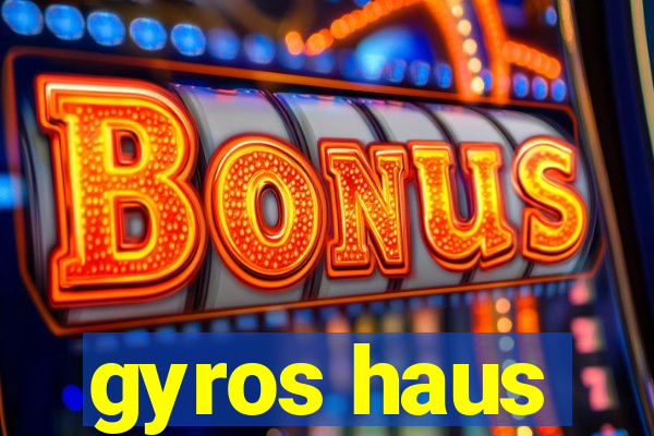 gyros haus