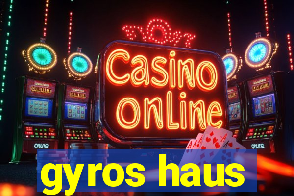 gyros haus