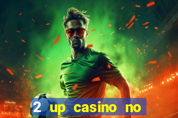 2 up casino no deposit bonus