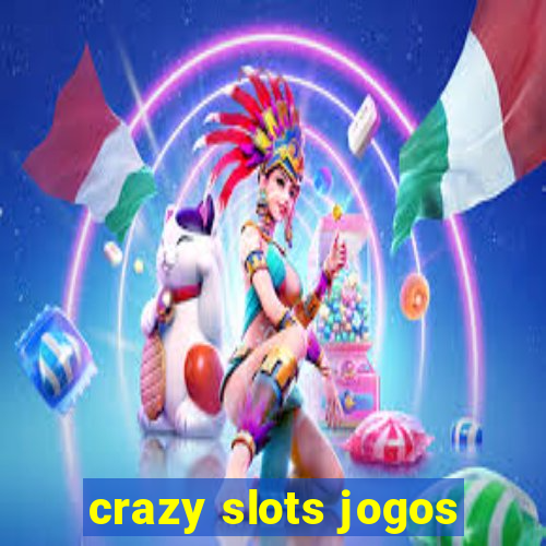 crazy slots jogos