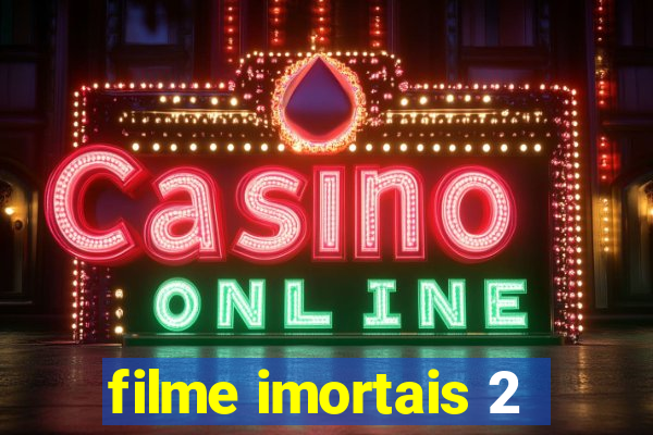 filme imortais 2