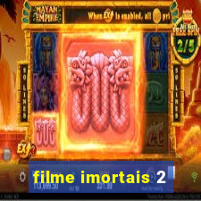 filme imortais 2