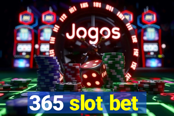 365 slot bet