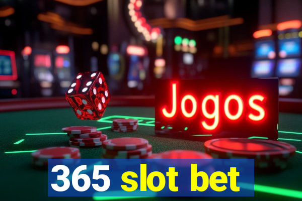 365 slot bet