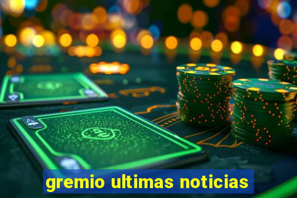 gremio ultimas noticias