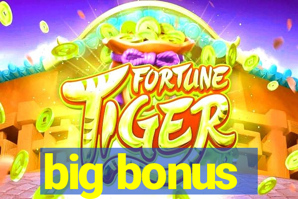 big bonus