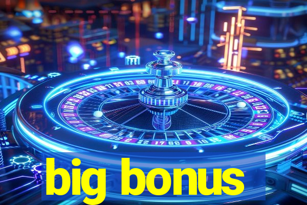 big bonus