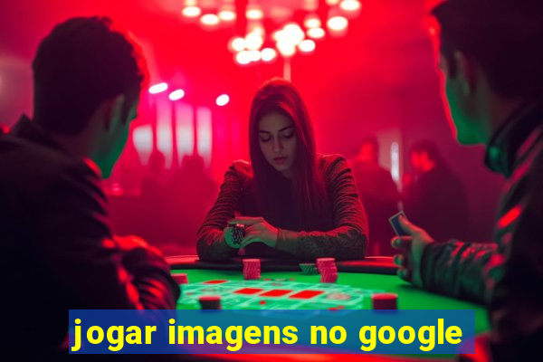 jogar imagens no google