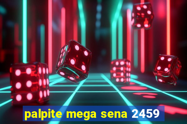 palpite mega sena 2459