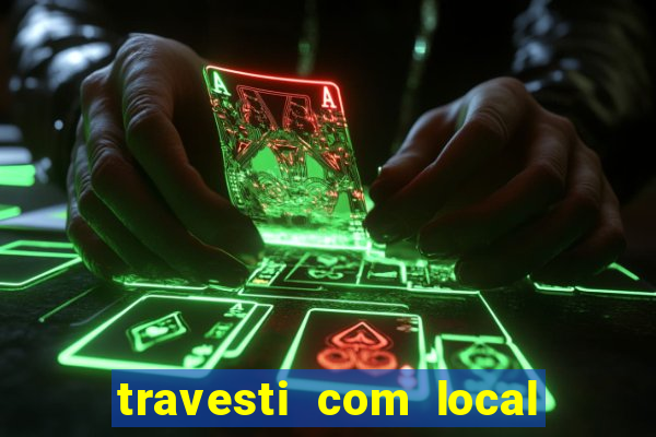 travesti com local em salvador