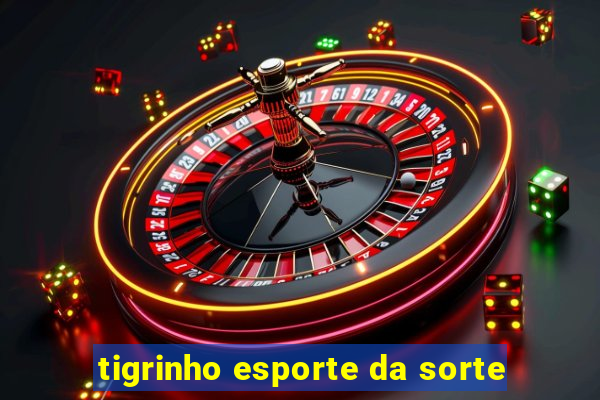 tigrinho esporte da sorte