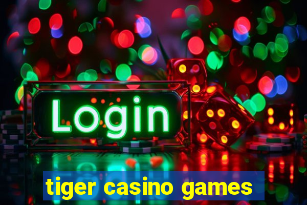 tiger casino games