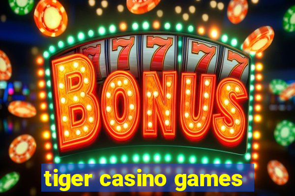 tiger casino games