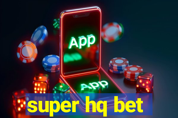 super hq bet