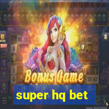 super hq bet